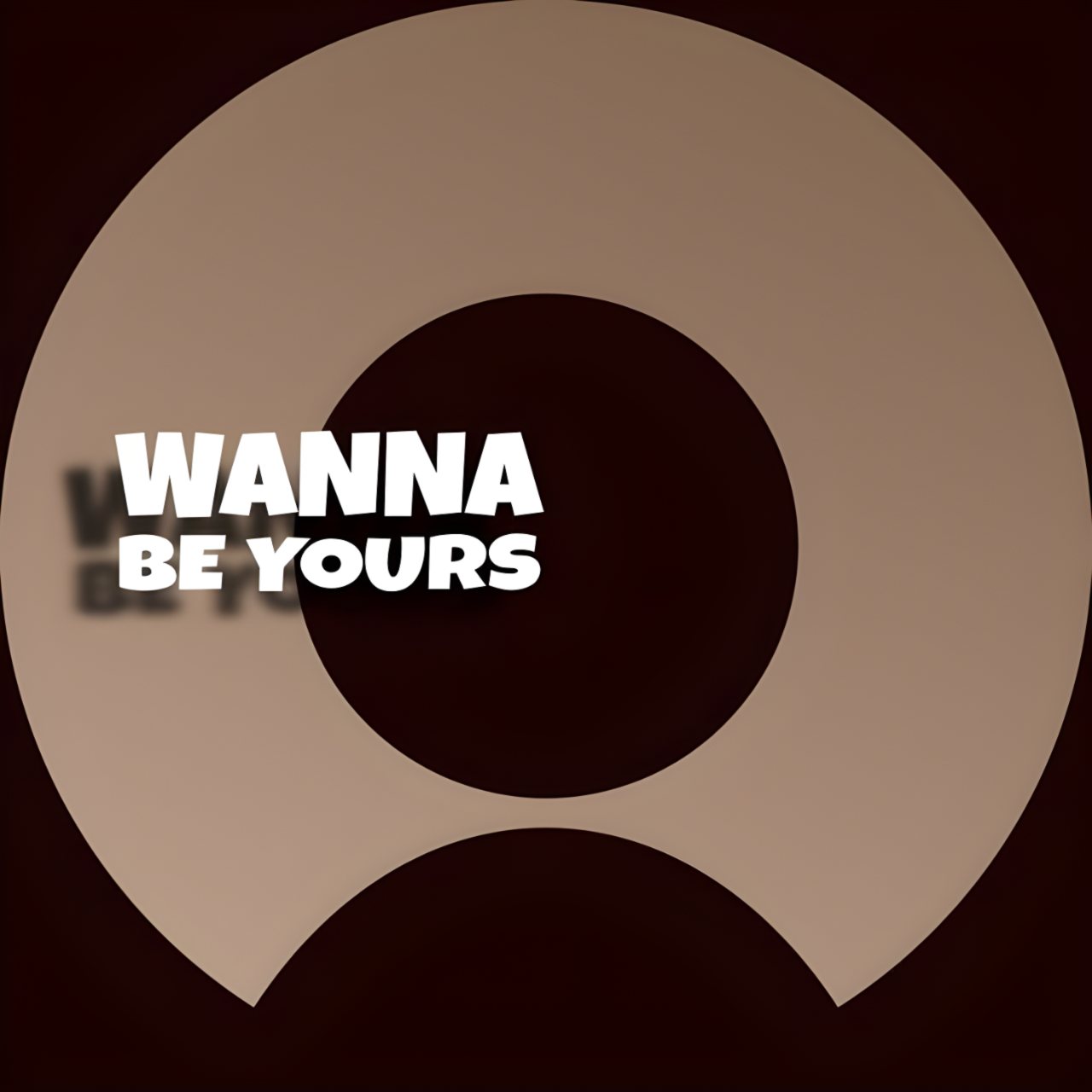 Square profile picture with white text reading “WANNA BE YOURS” over a dark brown background and large beige circular shapes.