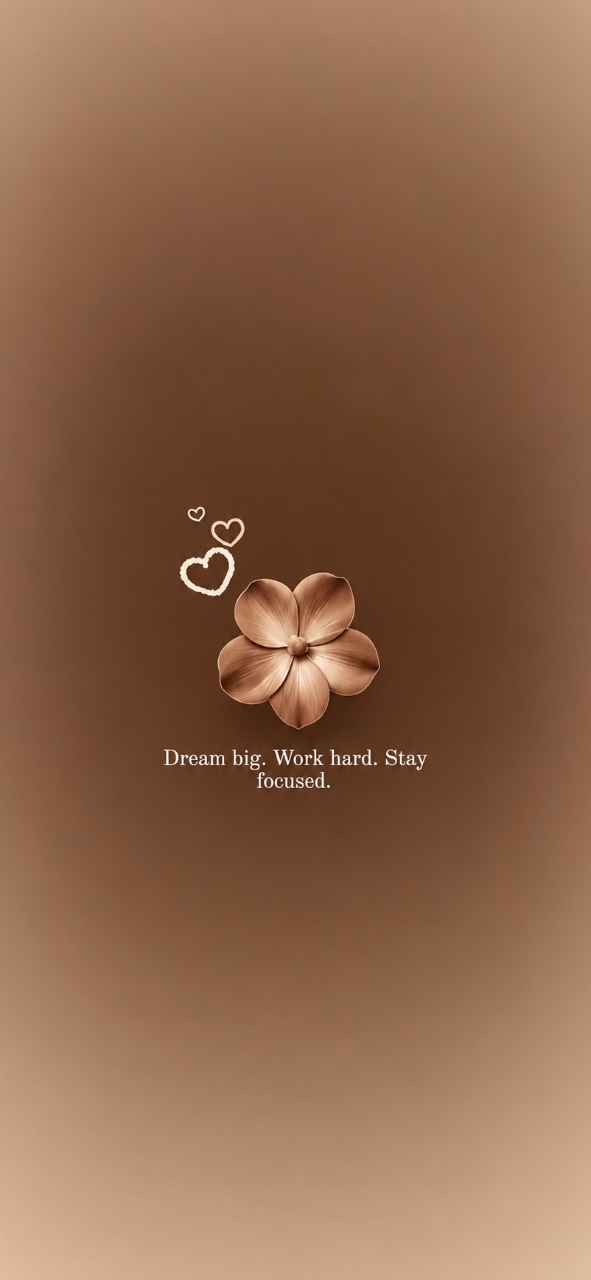 Warm brown phone wallpaper with a delicate flower, outlined hearts, and the text “Dream big. Work hard. Stay focused.”