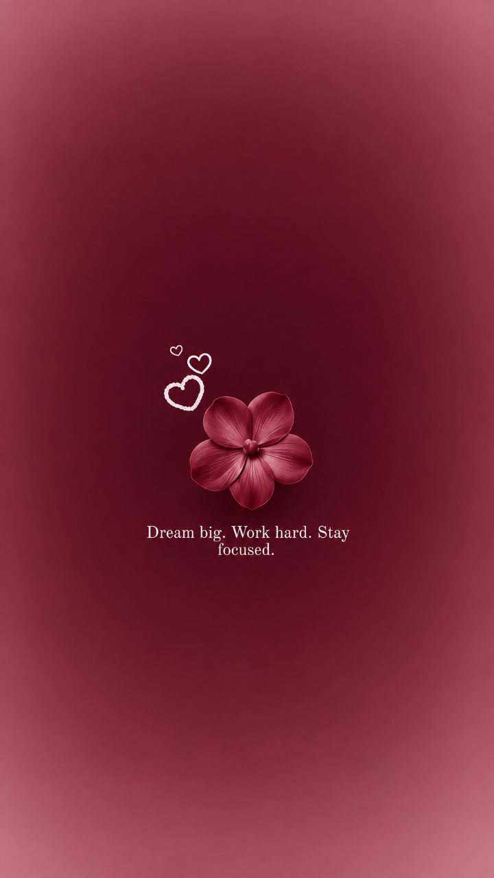Burgundy phone wallpaper with a detailed red flower, heart outlines, and the text “Dream big. Work hard. Stay focused.”