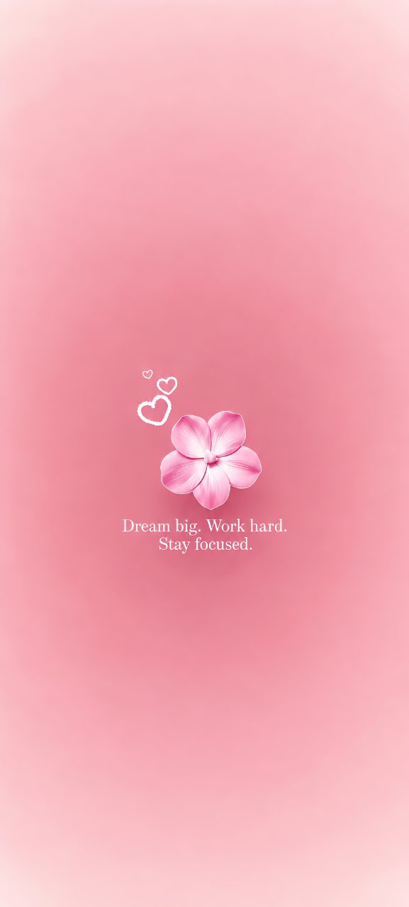 Soft pink phone wallpaper with a pink flower, small white hearts, and the quote “Dream big. Work hard. Stay focused.”