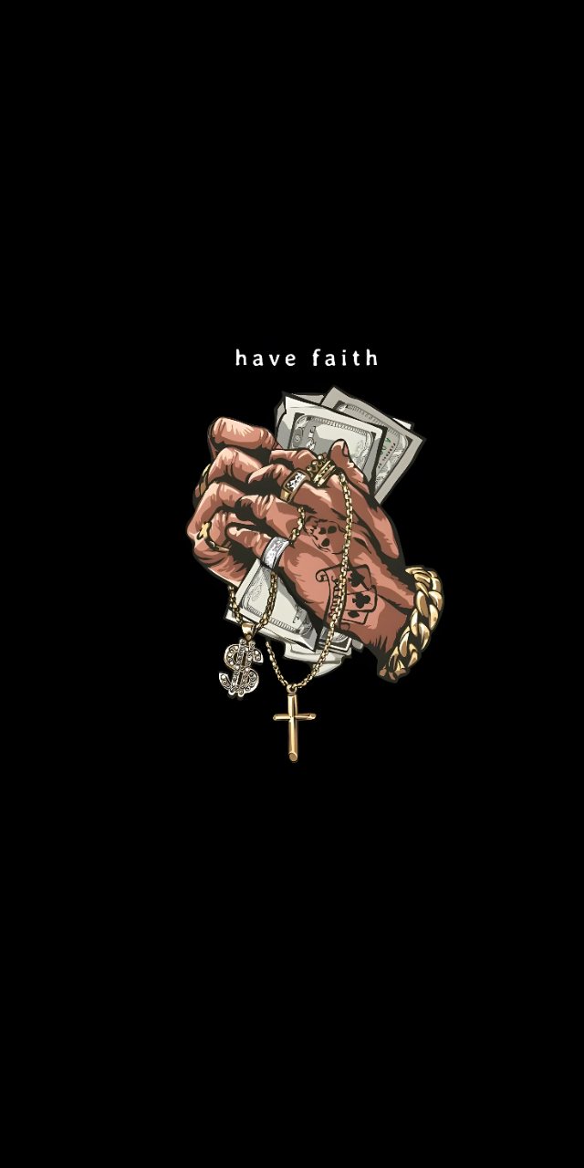 Black phone wallpaper with the words “have faith” above an illustrated hand holding money, jewelry, prayer beads, and a cross.