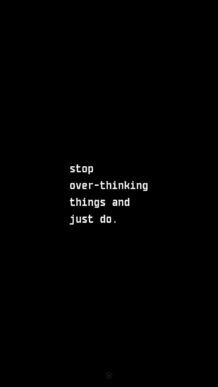 Black phone wallpaper with bold white text reading “stop over-thinking things and just do.”