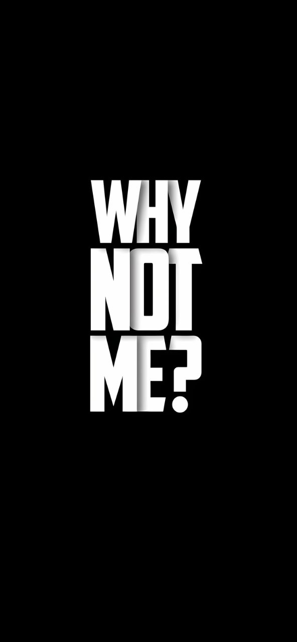 Bold white text reading “WHY NOT ME?” centered on a plain black phone wallpaper.